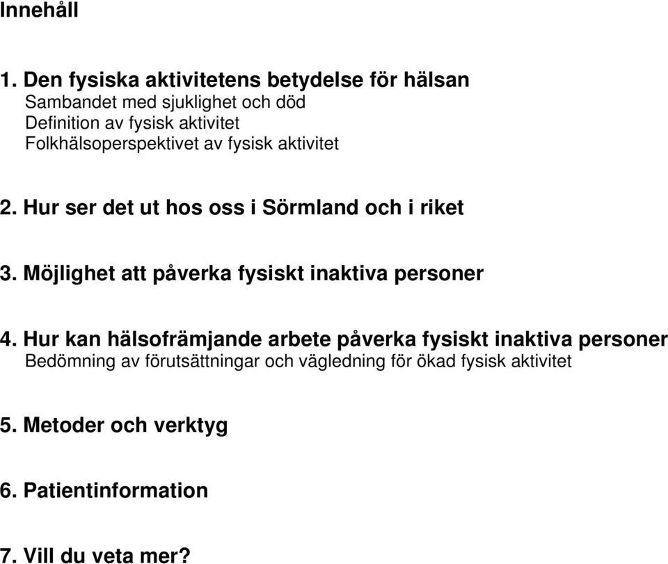Folkhälsoperspektivet av fysisk aktivitet 2. Hur ser det ut hos oss i Sörmland och i riket 3.