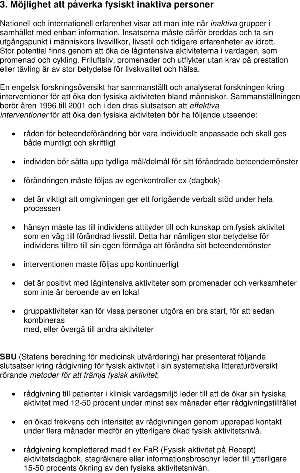 Stor potential finns genom att öka de lågintensiva aktiviteterna i vardagen, som promenad och cykling.