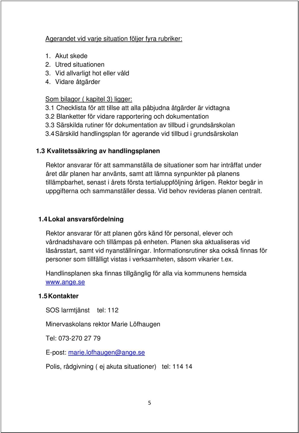 4 Särskild handlingsplan för agerande vid tillbud i grundsärskolan 1.