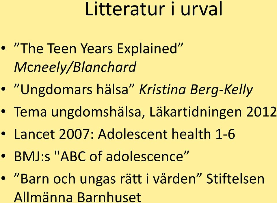 Läkartidningen 2012 Lancet 2007: Adolescent health 1-6 BMJ:s