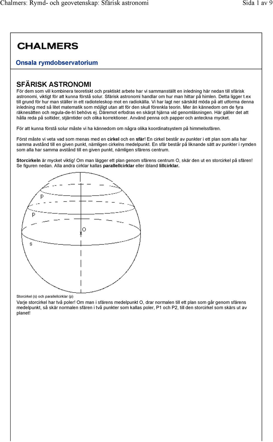 Vi har lagt ner särskild möda på att utforma denna inledning med så litet matematik som möjligt utan att för den skull förenkla teorin.