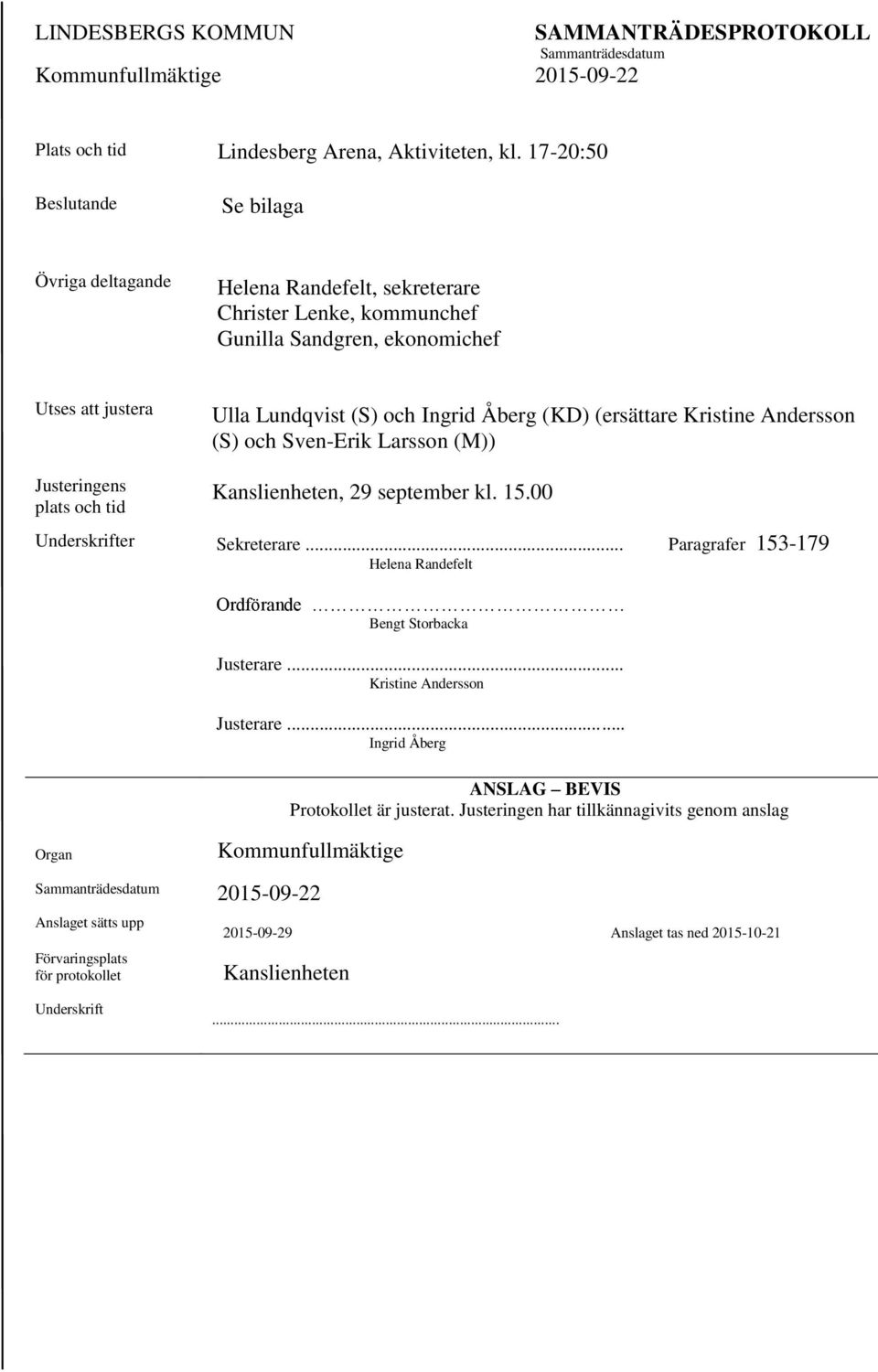 (ersättare Kristine Andersson (S) och Sven-Erik Larsson (M)) Justeringens plats och tid Kanslienheten, 29 september kl. 15.00 Underskrifter Sekreterare.