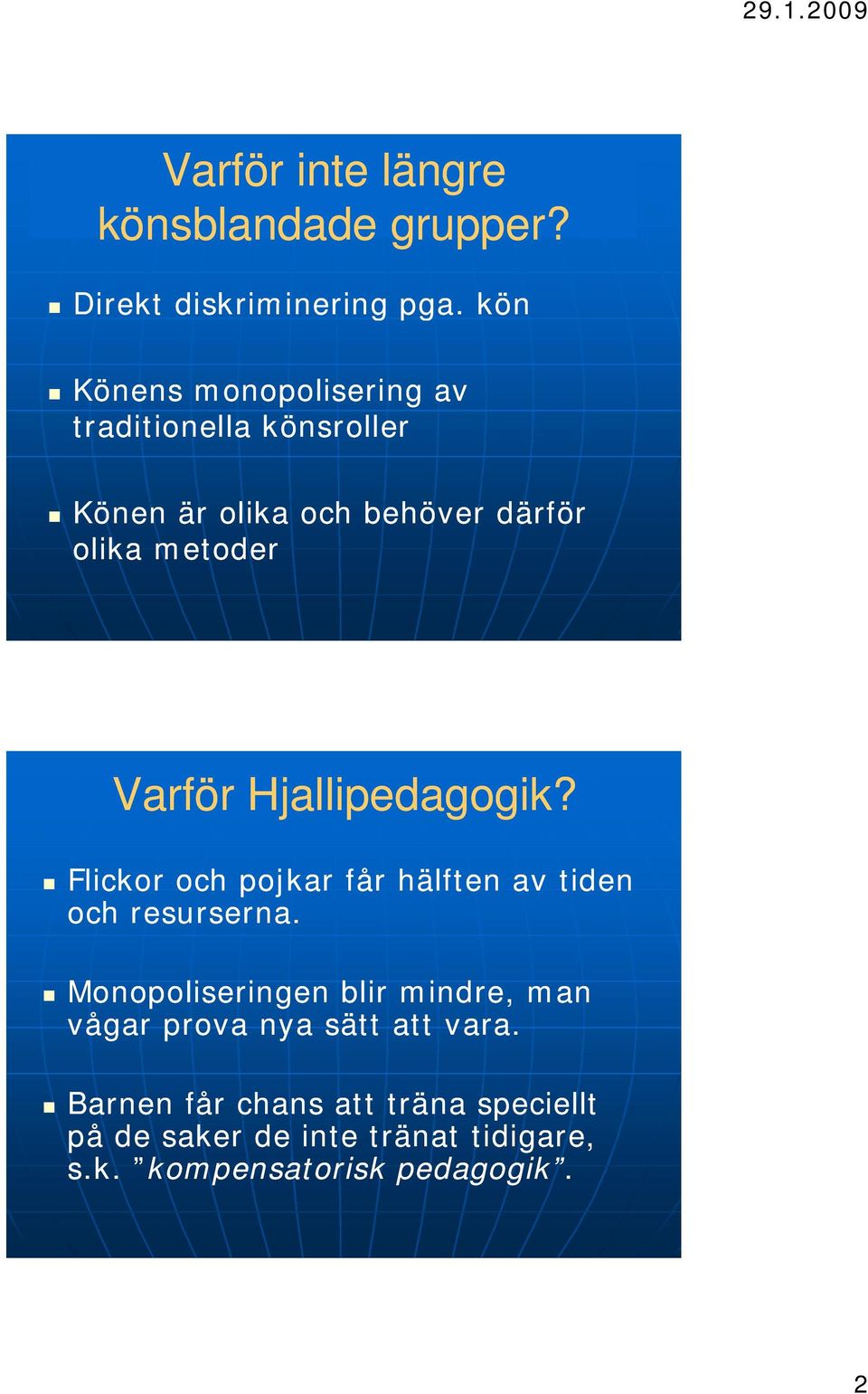 Varför Hjallipedagogik? Flickor och pojkar får hälften av tiden och resurserna.