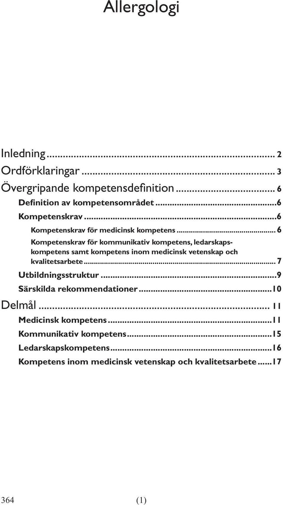 ..6 Kompetenskrav för kommunikativ kompetens, ledarskapskompetens samt kompetens inom medicinsk vetenskap och kvalitetsarbete.