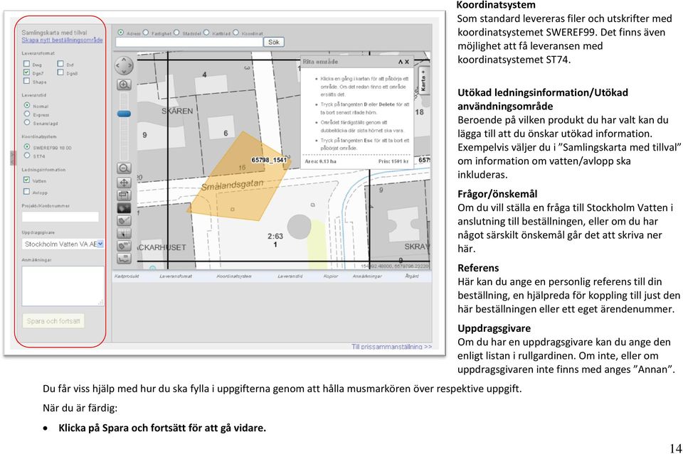 Utökad ledningsinformation/utökad användningsområde Beroende på vilken produkt du har valt kan du lägga till att du önskar utökad information.