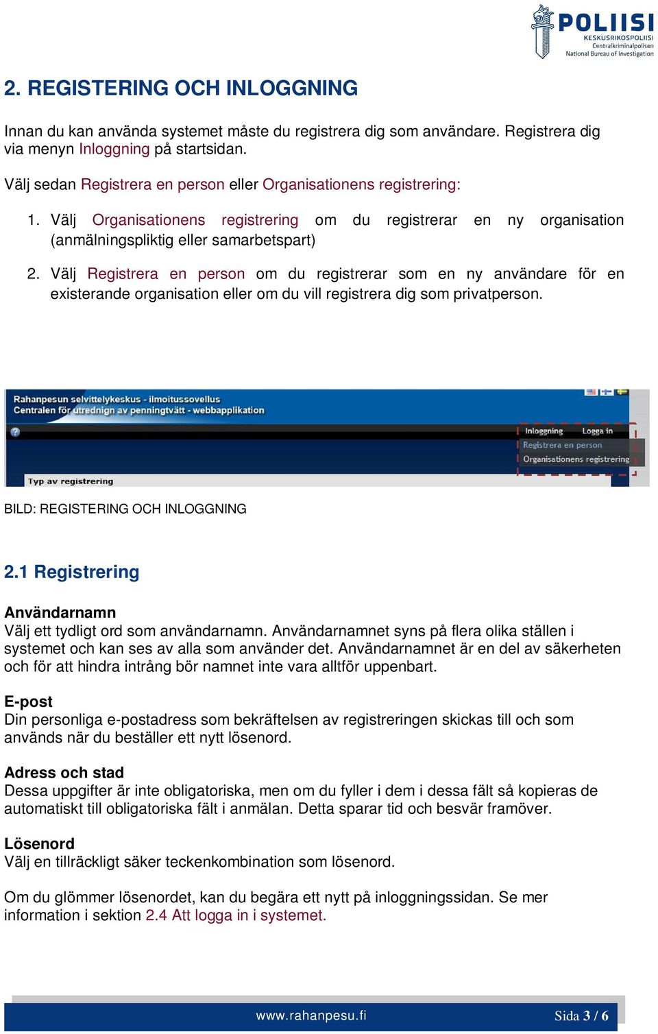 Välj Registrera en person om du registrerar som en ny användare för en existerande organisation eller om du vill registrera dig som privatperson. BILD: REGISTERING OCH INLOGGNING 2.