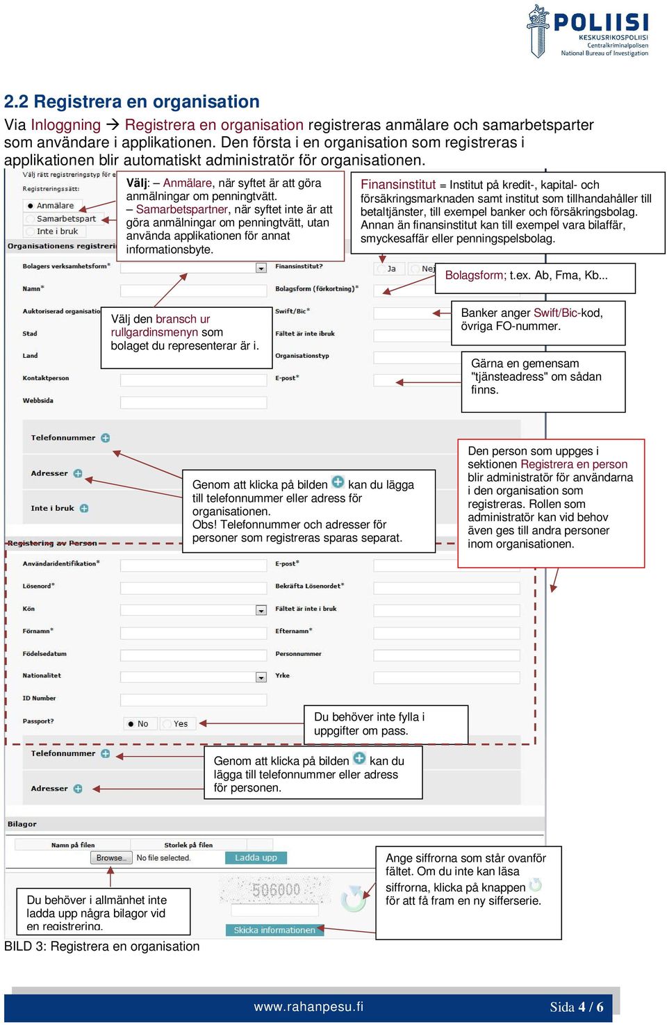 Samarbetspartner, när syftet inte är att göra anmälningar om penningtvätt, utan använda applikationen för annat informationsbyte.