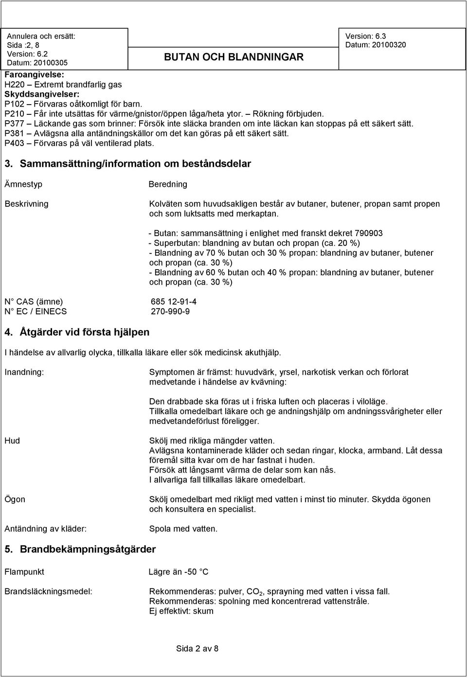 P403 Förvaras på väl ventilerad plats. 3.