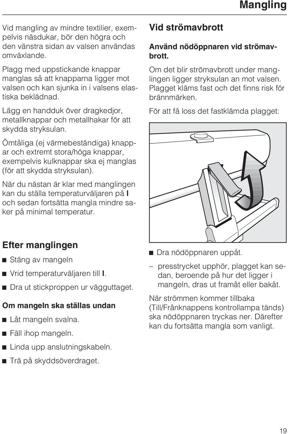 Lägg en handduk över dragkedjor, metallknappar och metallhakar för att skydda stryksulan.
