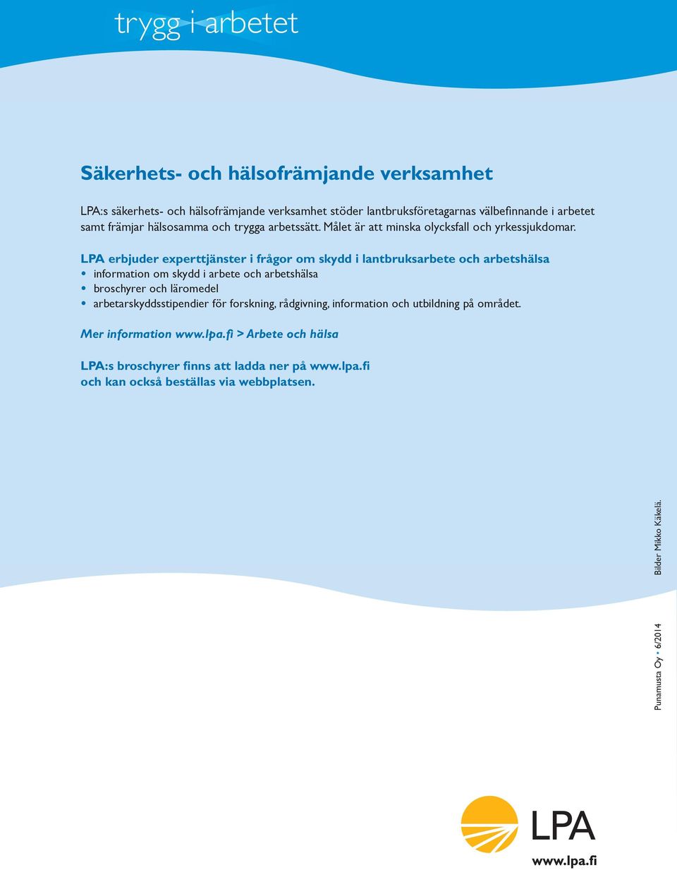 LPA erbjuder experttjänster i frågor om skydd i lantbruksarbete och arbetshälsa information om skydd i arbete och arbetshälsa broschyrer och läromedel