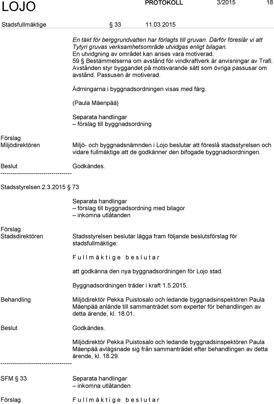 Passusen är motiverad. Ädrningarna i byggnadsordningen visas med färg.