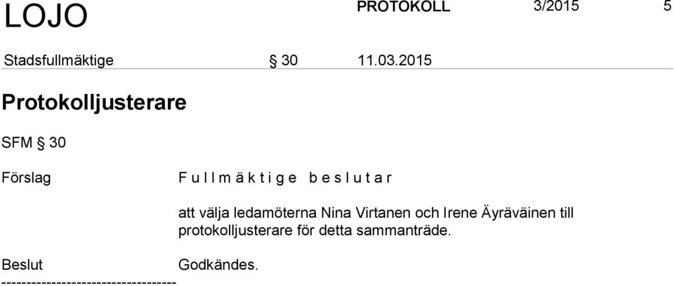e s l u t a r att välja ledamöterna Nina Virtanen och