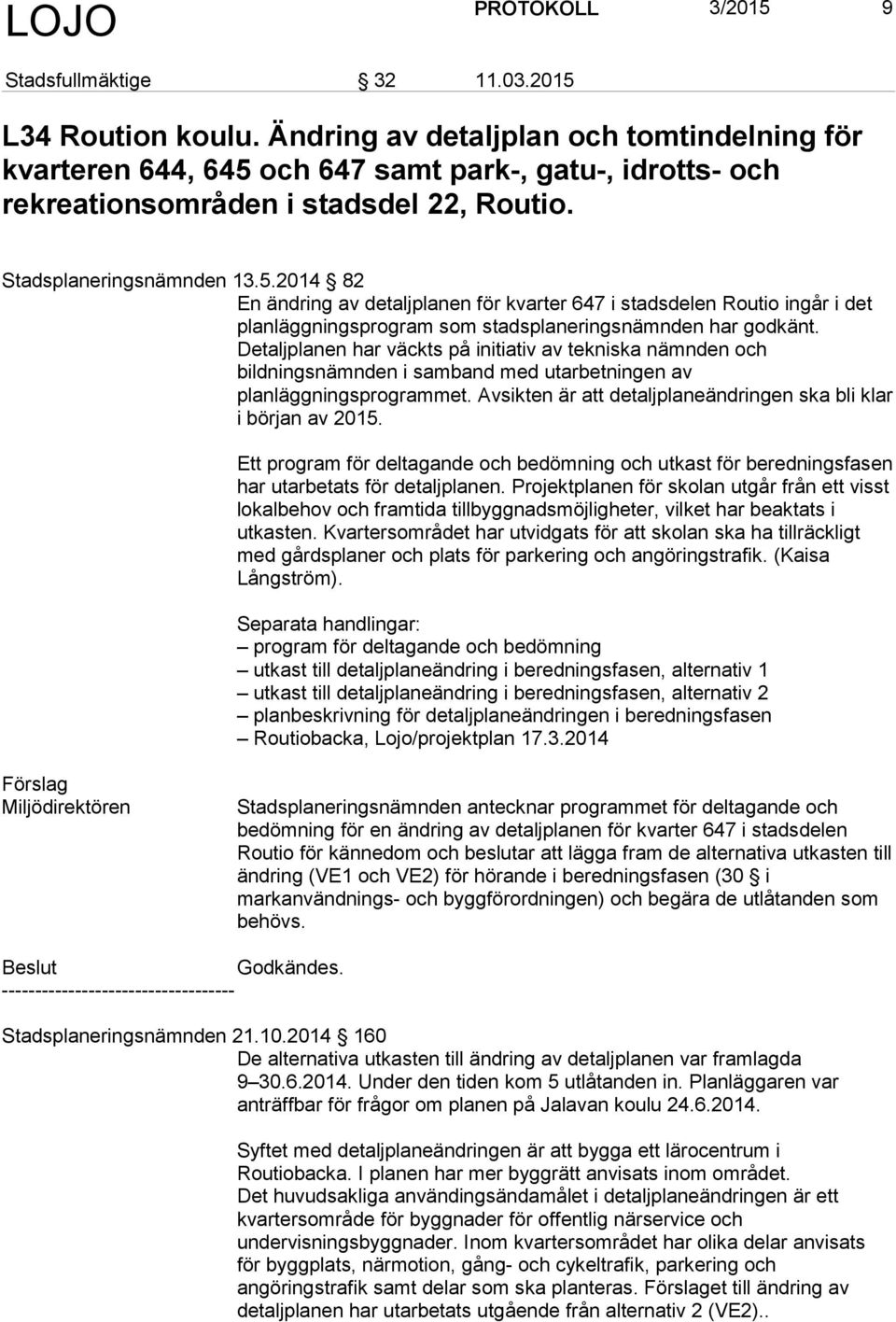 och 647 samt park-, gatu-, idrotts- och rekreationsområden i stadsdel 22, Routio. Stadsplaneringsnämnden 13.5.
