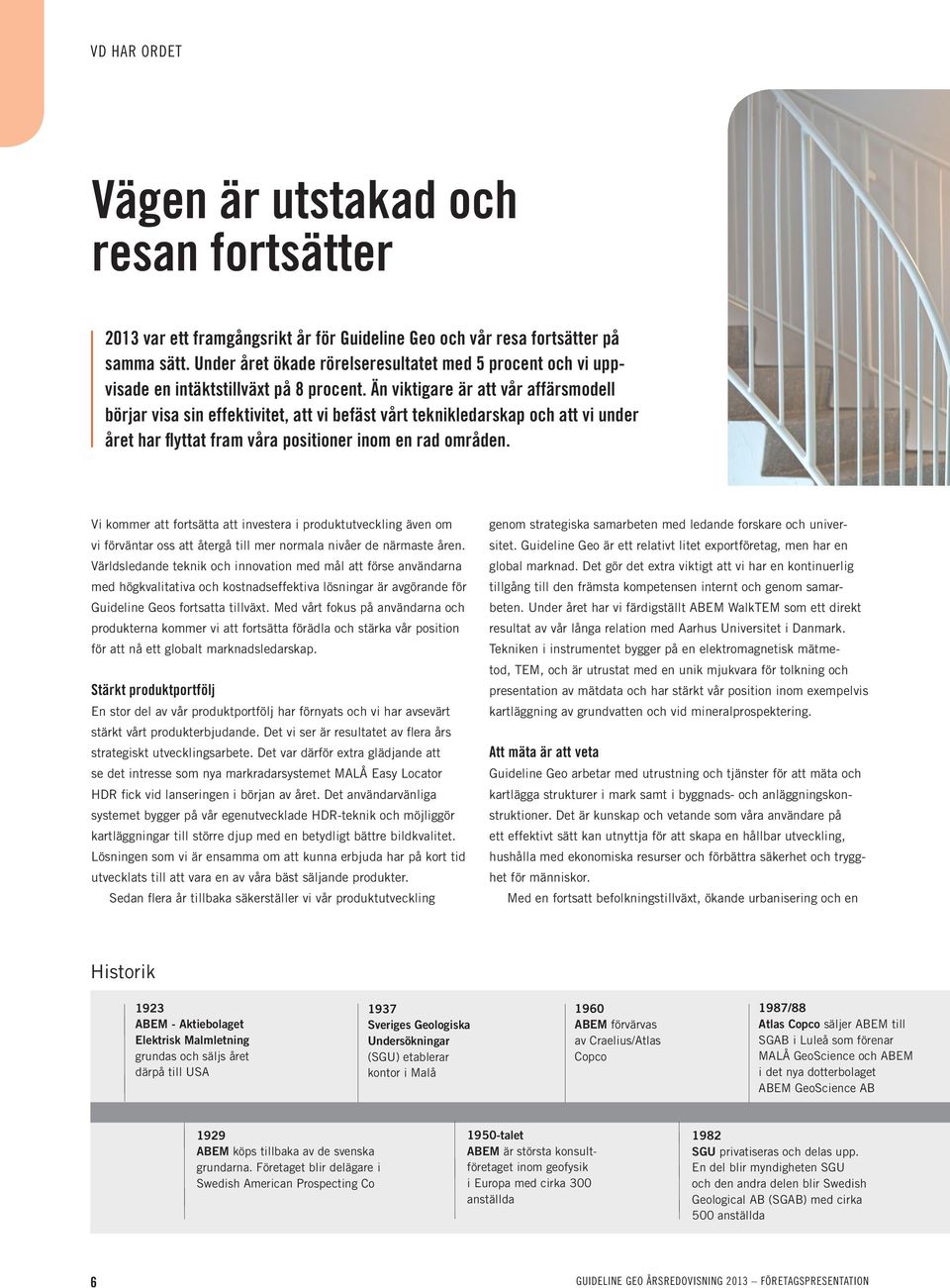Än viktigare är att vår affärsmodell börjar visa sin effektivitet, att vi befäst vårt teknikledarskap och att vi under året har flyttat fram våra positioner inom en rad områden.