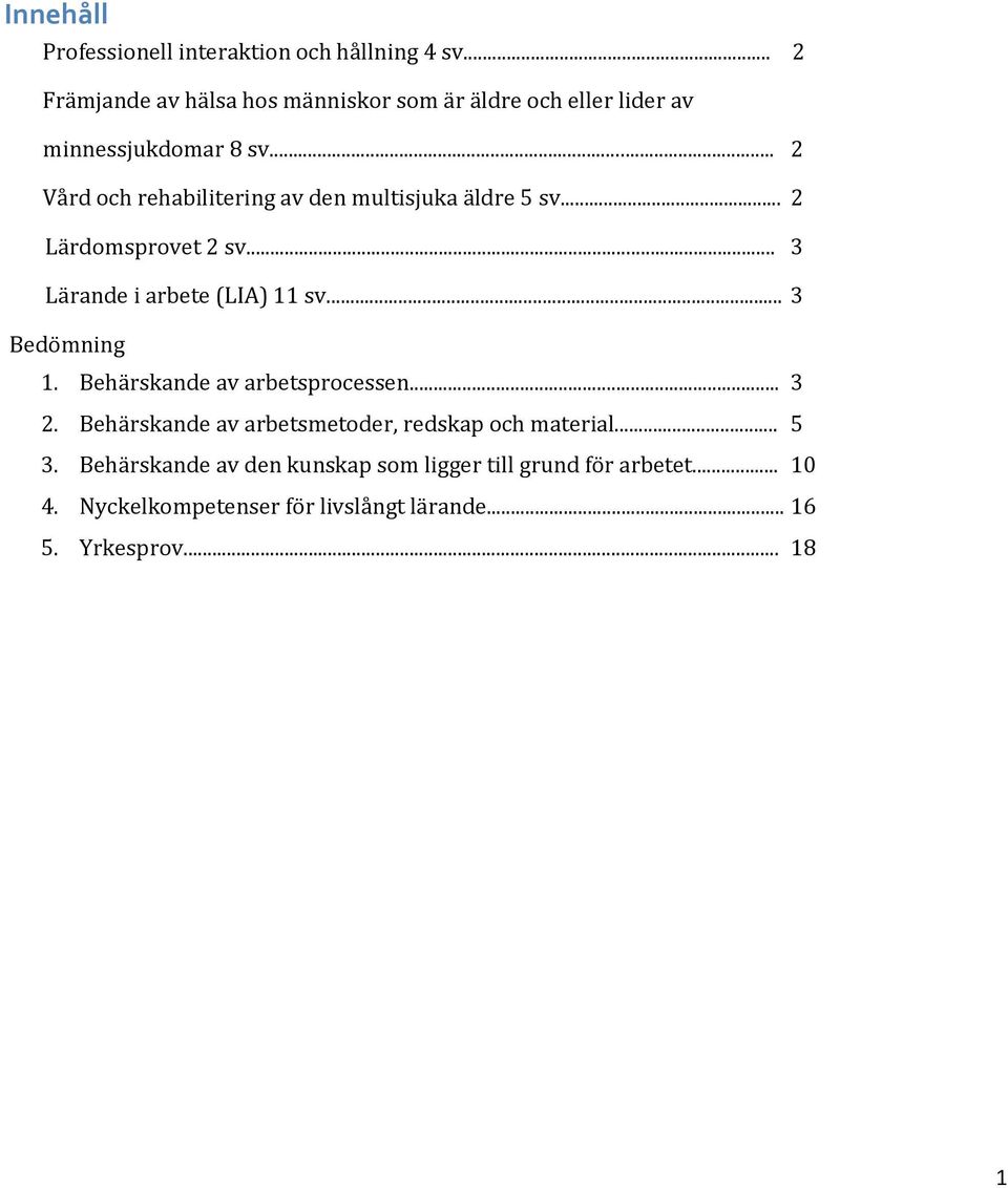 .. 2 Vård och rehabilitering av den multisjuka äldre 5 sv... 2 Lärdomsprovet 2 sv... 3 Lärande i arbete (LIA) 11 sv.