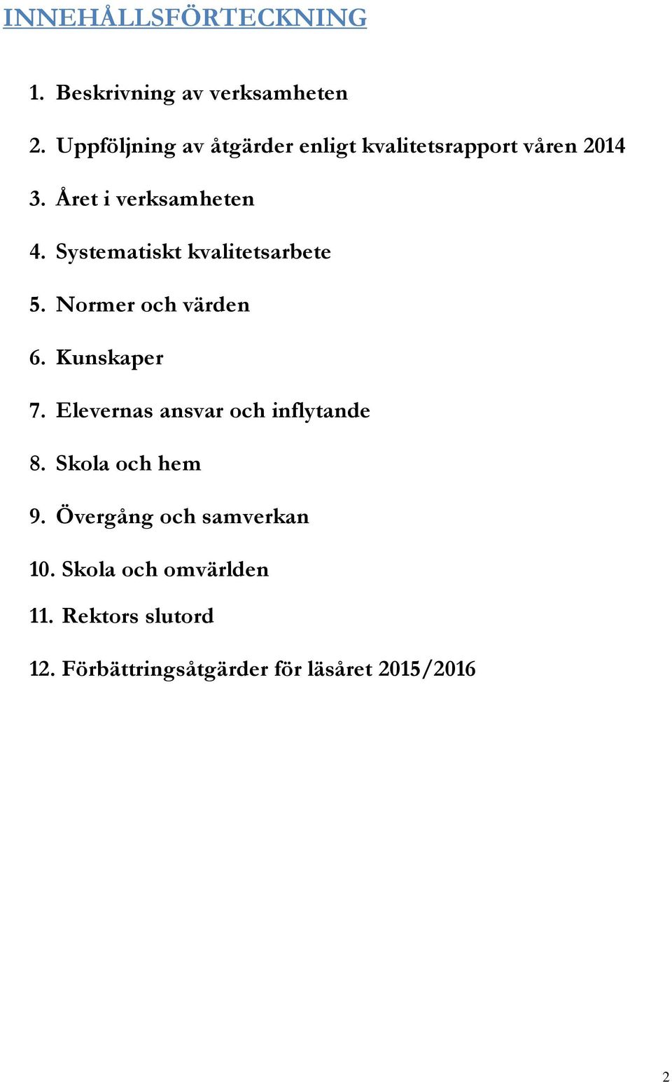 Systematiskt kvalitetsarbete 5. Normer och värden 6. Kunskaper 7.