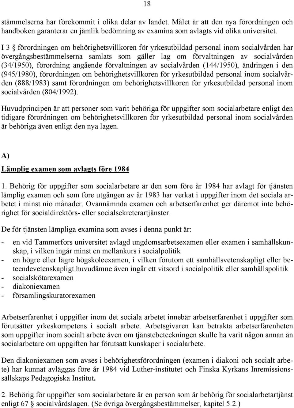 angående förvaltningen av socialvården (144/1950), ändringen i den (945/1980), förordningen om behörighetsvillkoren för yrkesutbildad personal inom socialvården (888/1983) samt förordningen om