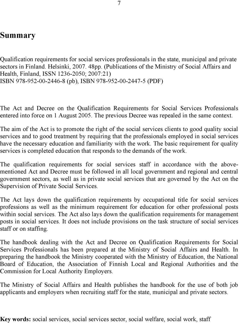 Requirements for Social Services Professionals entered into force on 1 August 2005. The previous Decree was repealed in the same context.