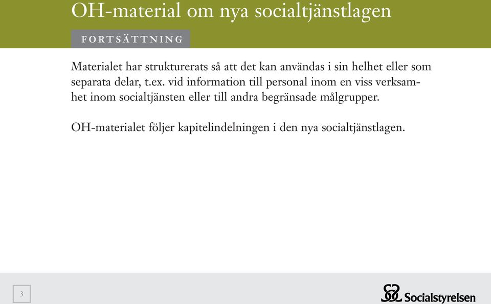 vid information till personal inom en viss verksamhet inom socialtjänsten eller