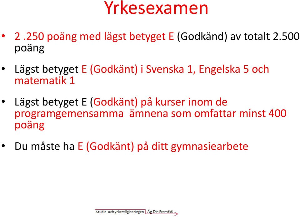 matematik 1 Lägst betyget E (Godkänt) på kurser inom de