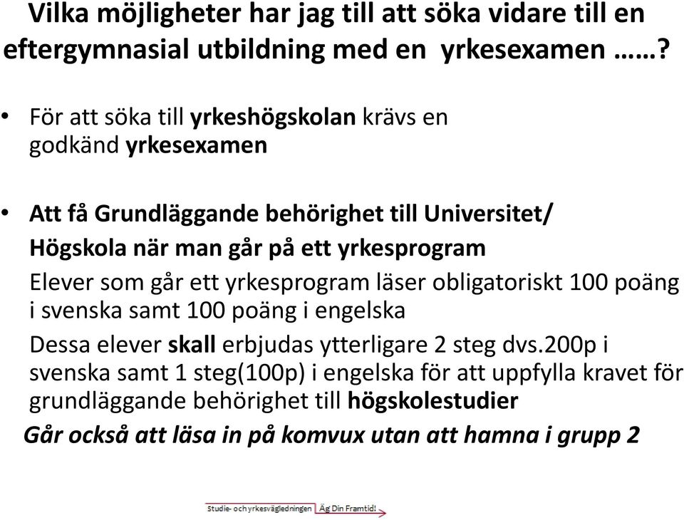 yrkesprogram Elever som går ett yrkesprogram läser obligatoriskt 100 poäng i svenska samt 100 poäng i engelska Dessa elever skall erbjudas