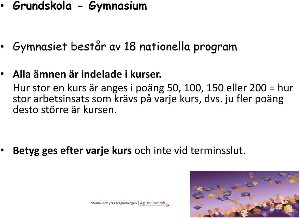 Hur stor en kurs är anges i poäng 50, 100, 150 eller 200 = hur stor