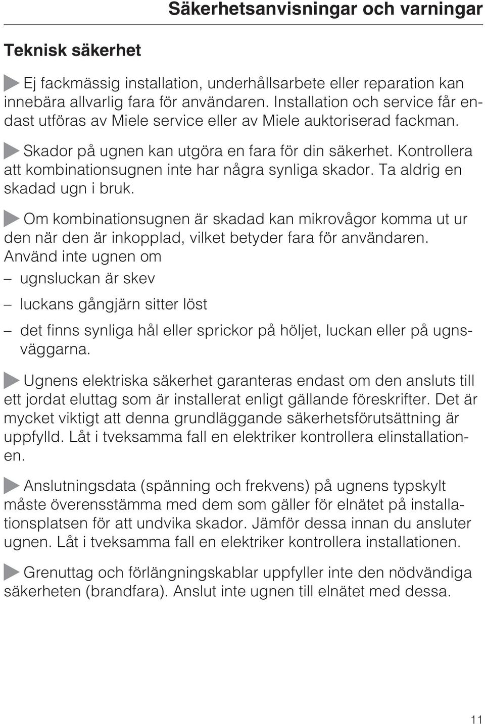 Kontrollera att kombinationsugnen inte har några synliga skador. Ta aldrig en skadad ugn i bruk.