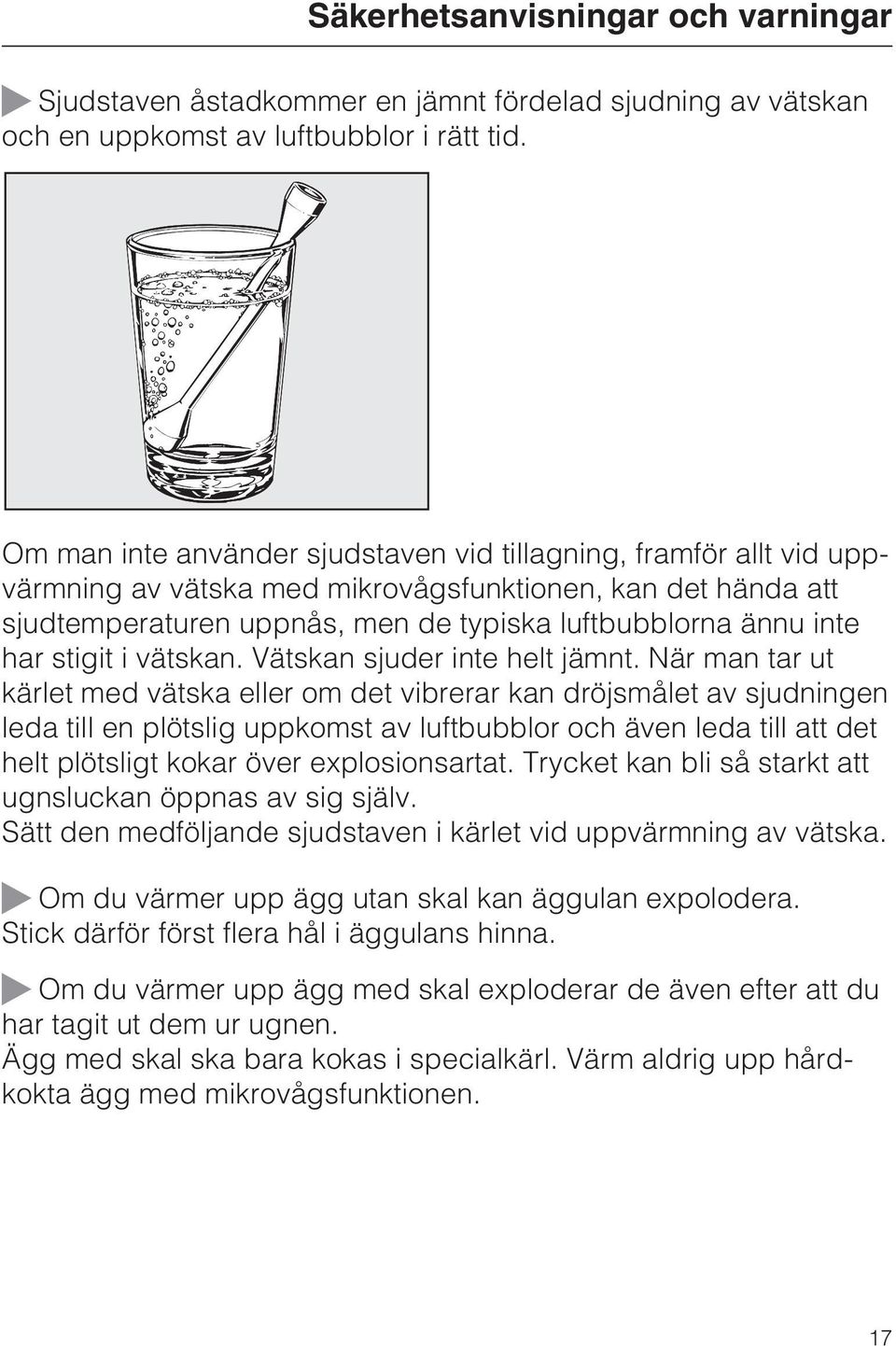 stigit i vätskan. Vätskan sjuder inte helt jämnt.