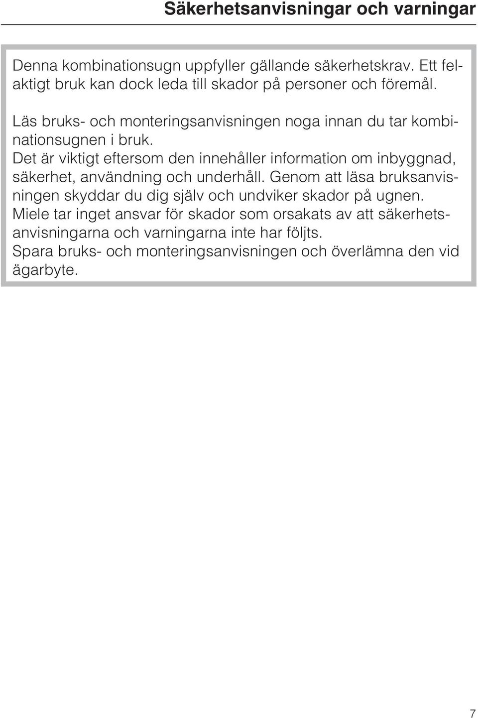Det är viktigt eftersom den innehåller information om inbyggnad, säkerhet, användning och underhåll.