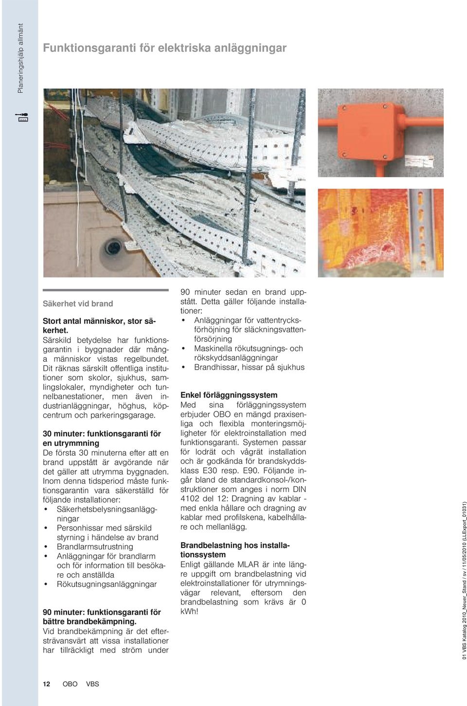 Dit räknas särskilt offentliga institutioner som skolor, sjukhus, samlingslokaler, myndigheter och tunnelbanestationer, men även industrianläggningar, höghus, köpcentrum och parkeringsgarage.