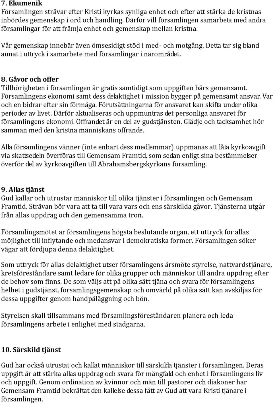 Detta tar sig bland annat i uttryck i samarbete med församlingar i närområdet. 8. Gåvor och offer Tillhörigheten i församlingen är gratis samtidigt som uppgiften bärs gemensamt.