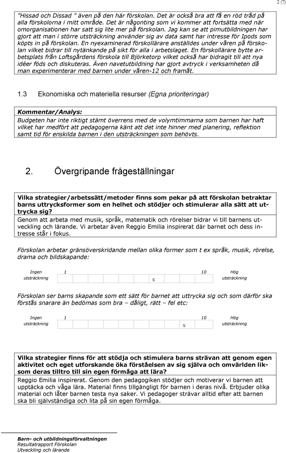 Jag kan se att pimutbildningen har gjort att man i större använder sig av data samt har intresse för Ipods som köpts in på förskolan.