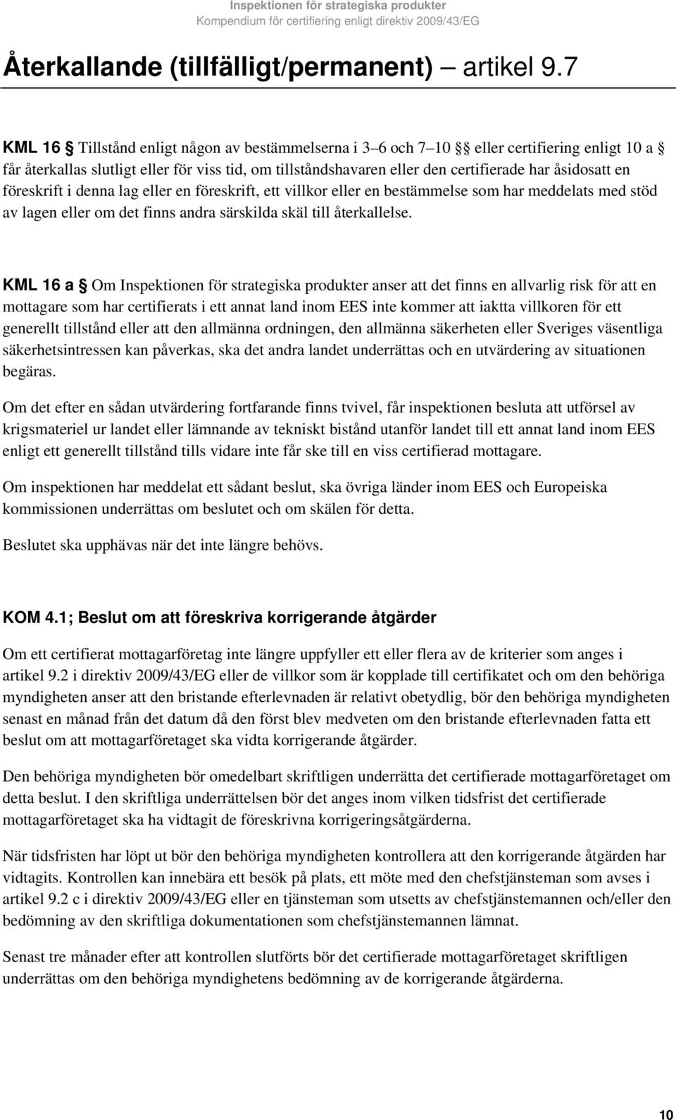 en föreskrift i denna lag eller en föreskrift, ett villkor eller en bestämmelse som har meddelats med stöd av lagen eller om det finns andra särskilda skäl till återkallelse.