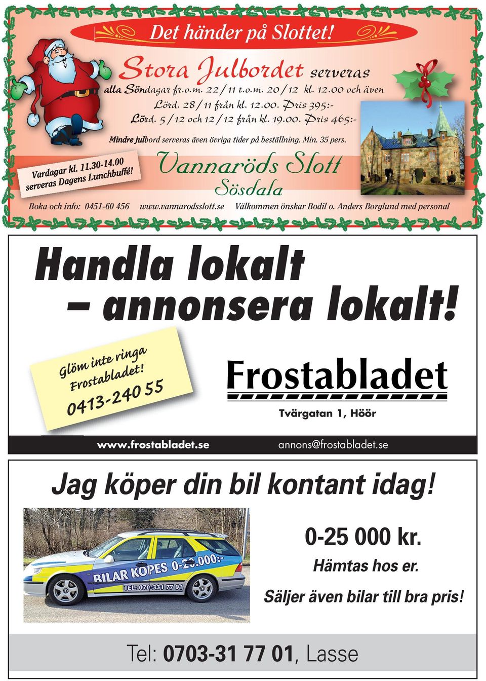 Dg servers Bok och info: 5-6 56 www.vnnrodsslott.se Välkommen önskr Bodil o. Anders Borglund med personl Hndl loklt nnonser loklt!