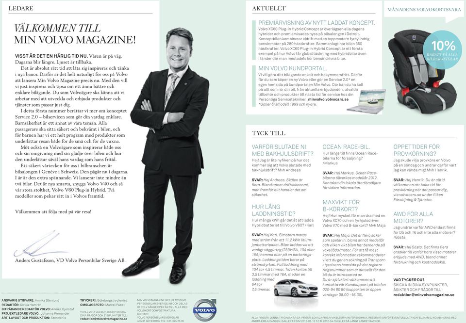 Med den vill vi just inspirera och tipsa om ett ännu bättre och enklare bilägande. Du som Volvoägare ska känna att vi arbetar med att utveckla och erbjuda produkter och tjänster som passar just dig.