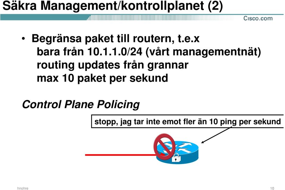 .1.1.0/24 (vårt managementnät) routing updates från grannar