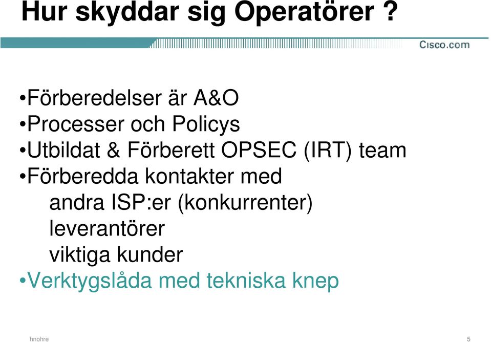 Förberett OPSEC (IRT) team Förberedda kontakter med