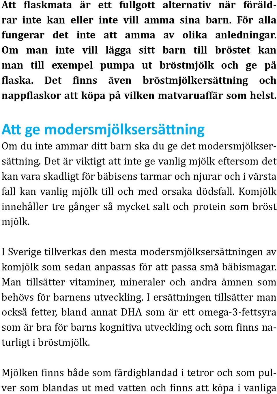 Att ge modersmjölksersättning Om du inte ammar ditt barn ska du ge det modersmjölksersättning.