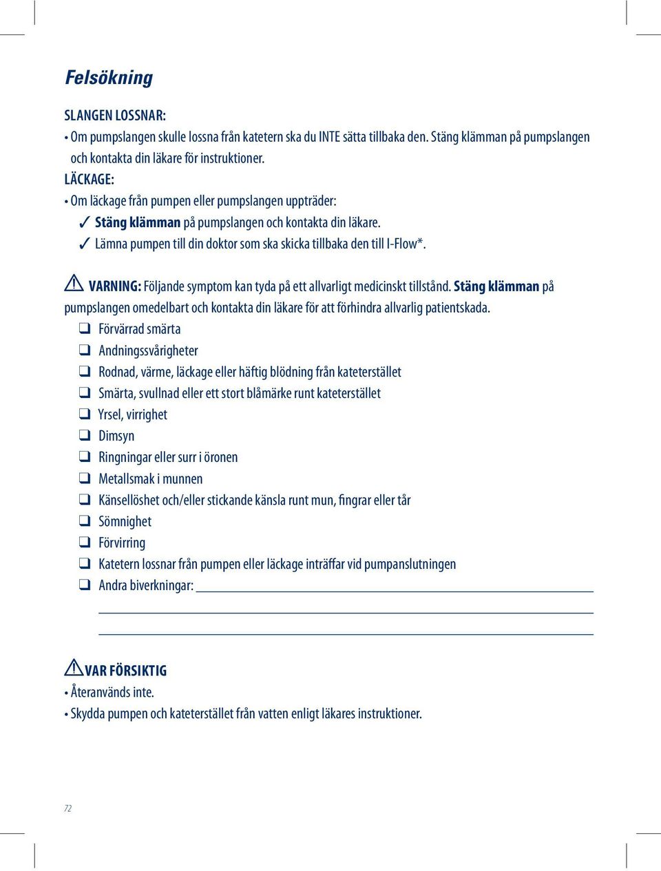 VARNING: Följande symptom kan tyda på ett allvarligt medicinskt tillstånd. Stäng klämman på pumpslangen omedelbart och kontakta din läkare för att förhindra allvarlig patientskada.