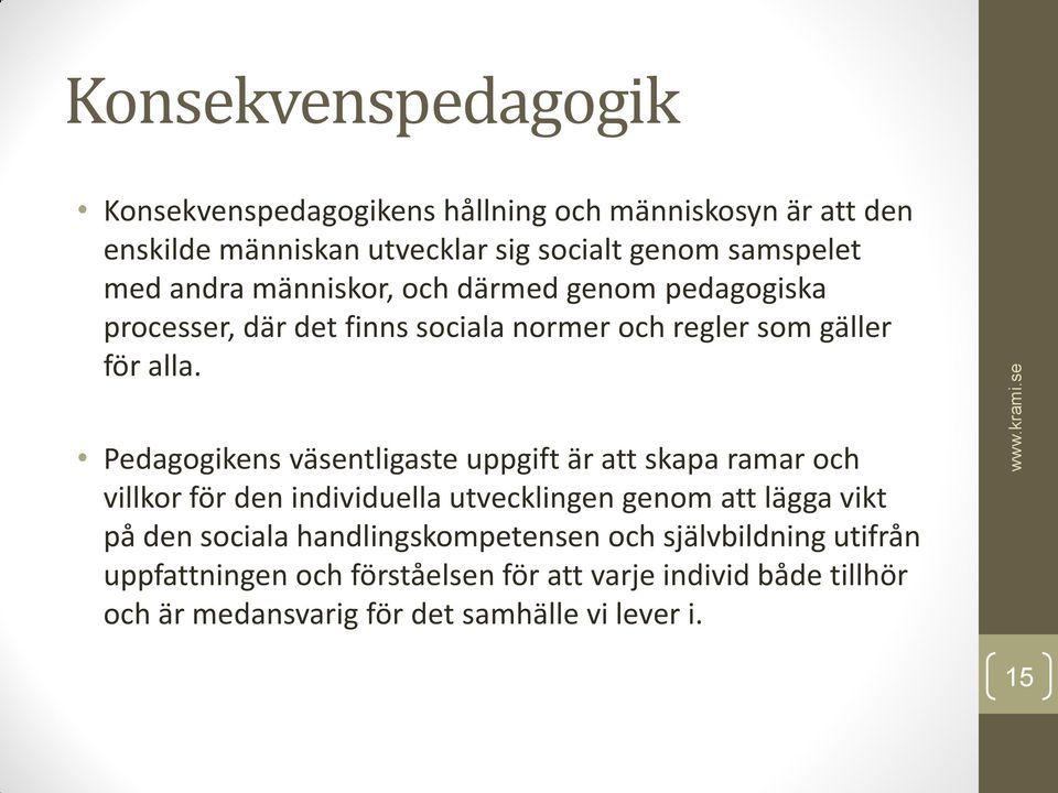 Pedagogikens väsentligaste uppgift är att skapa ramar och villkor för den individuella utvecklingen genom att lägga vikt på den sociala