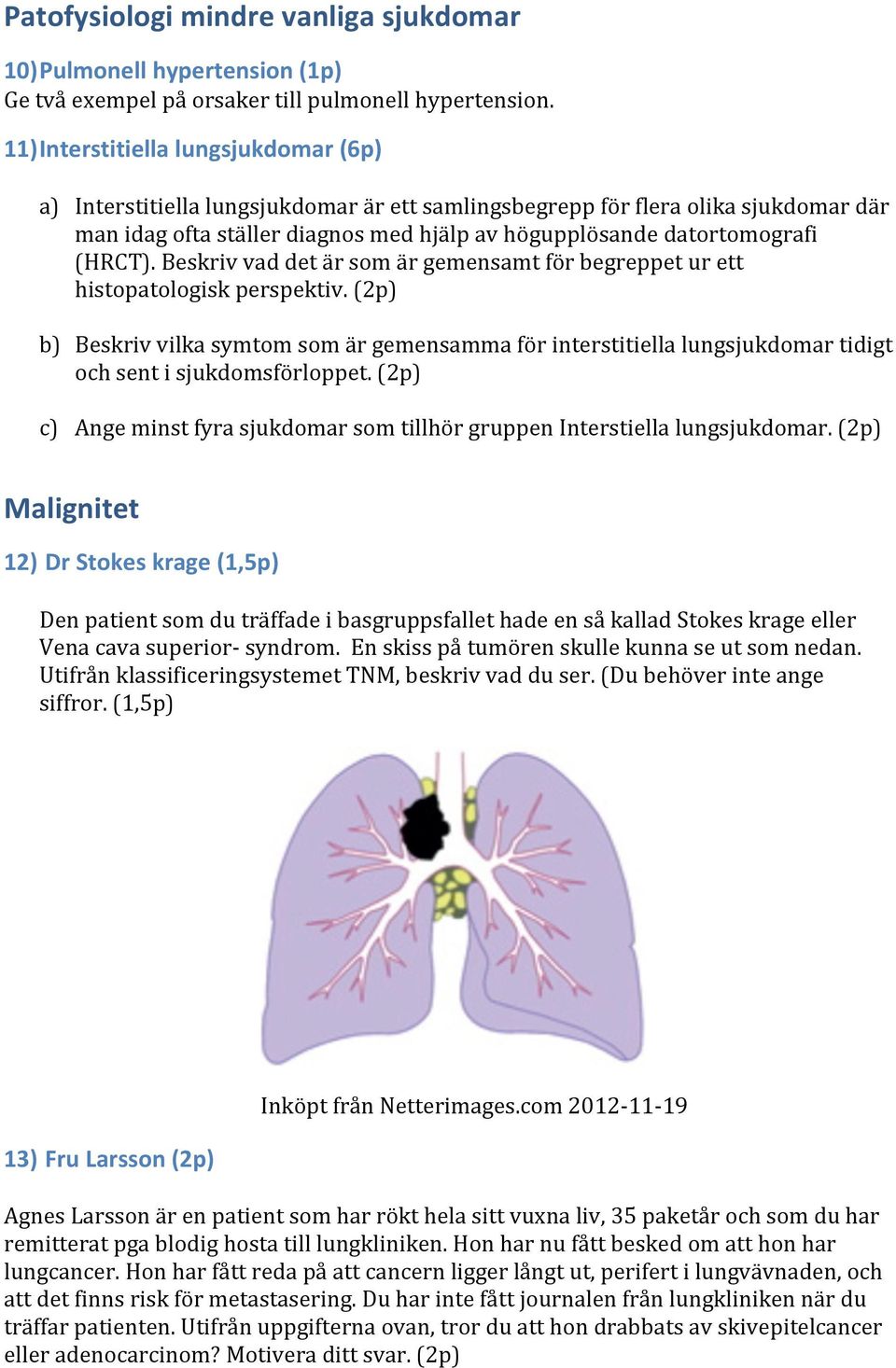 (HRCT). Beskriv vad det är som är gemensamt för begreppet ur ett histopatologisk perspektiv.