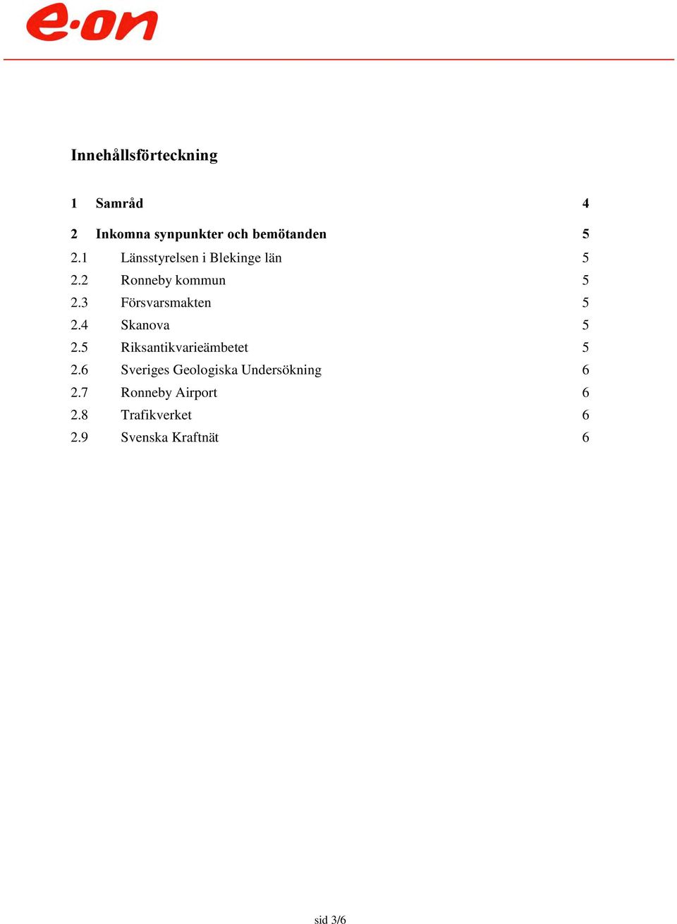 3 Försvarsmakten 5 2.4 Skanova 5 2.5 Riksantikvarieämbetet 5 2.