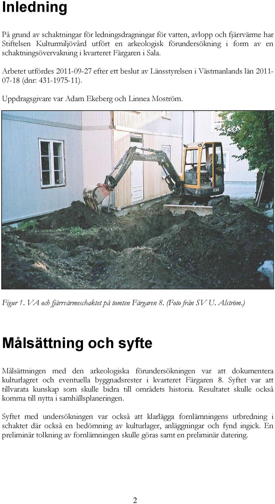 VA och fjärrvärmeschaktet på tomten Färgaren 8. (Foto från SV U. Alström.