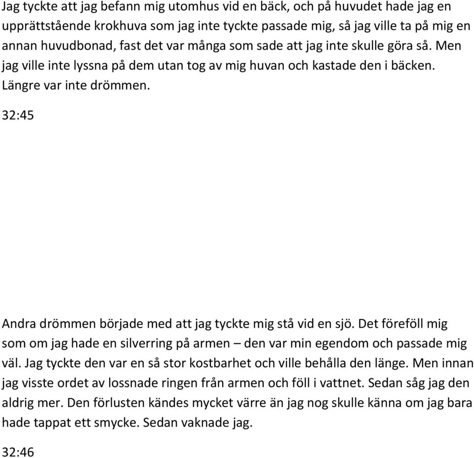 32:45 Andra drömmen började med att jag tyckte mig stå vid en sjö. Det föreföll mig som om jag hade en silverring på armen den var min egendom och passade mig väl.