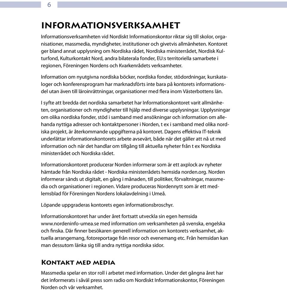 Nordens och Kvarkenrådets verksamheter.