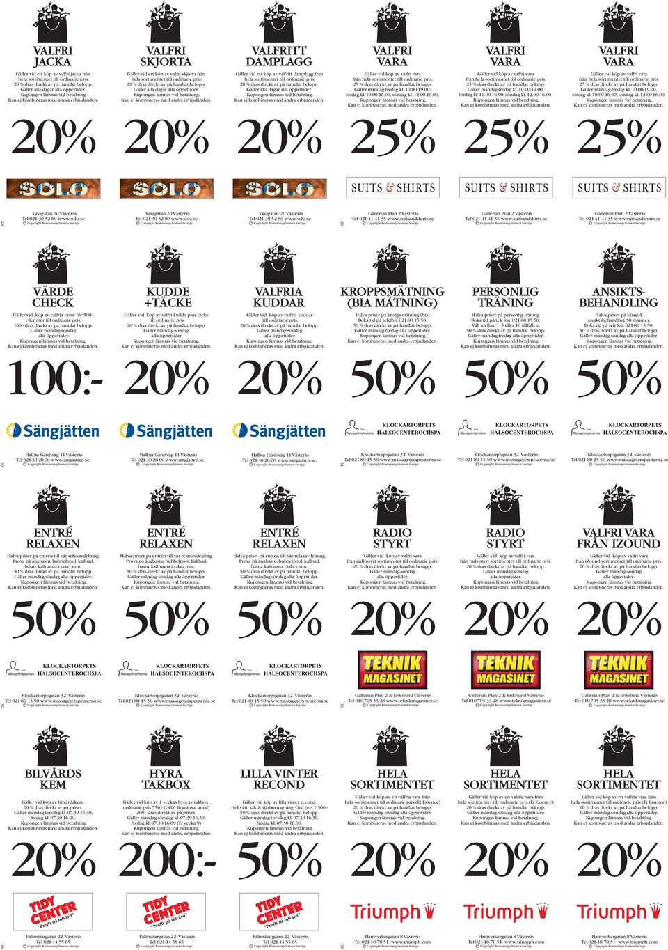 30 52 80 www.solo.se Vasagatan 20 Västerås Tel 021-30 52 80 www.solo.se Vasagatan 20 Västerås Tel 021-30 52 80 www.solo.se 29 Gallerian Plan 2 Västerås Tel 021-41 41 35 www.suitsandshirts.