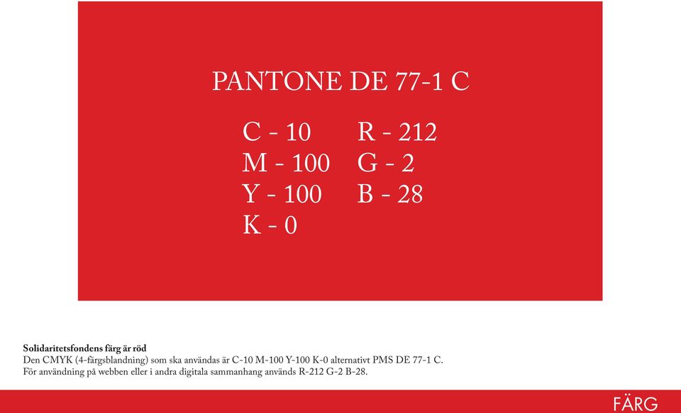 användas är C-10 M-100 Y-100 K-0 alternativt PMS DE 77-1 C.