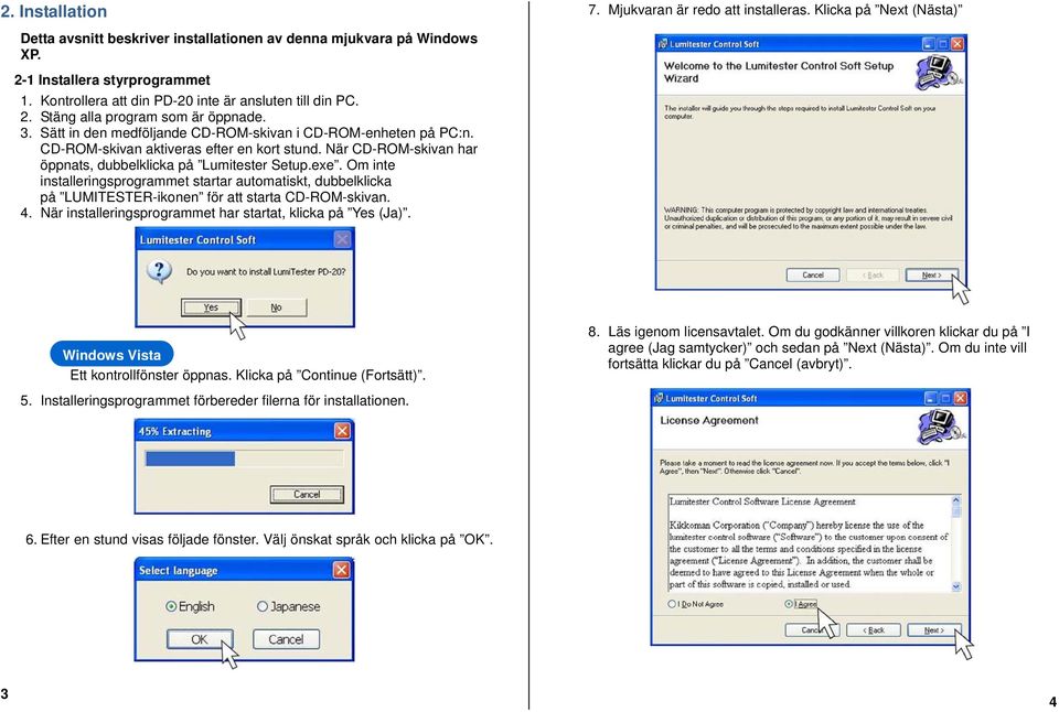 CD-ROM-skivan aktiveras efter en kort stund. När CD-ROM-skivan har öppnats, dubbelklicka på Lumitester Setup.exe.