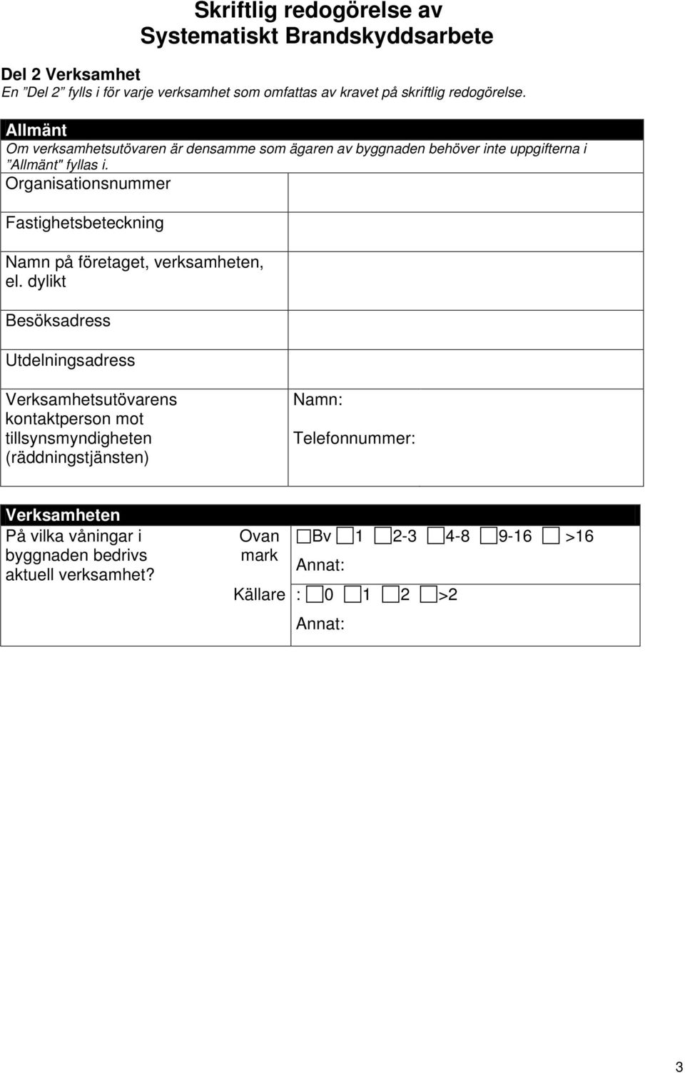 Organisationsnummer Fastighetsbeteckning Namn på företaget, verksamheten, el.