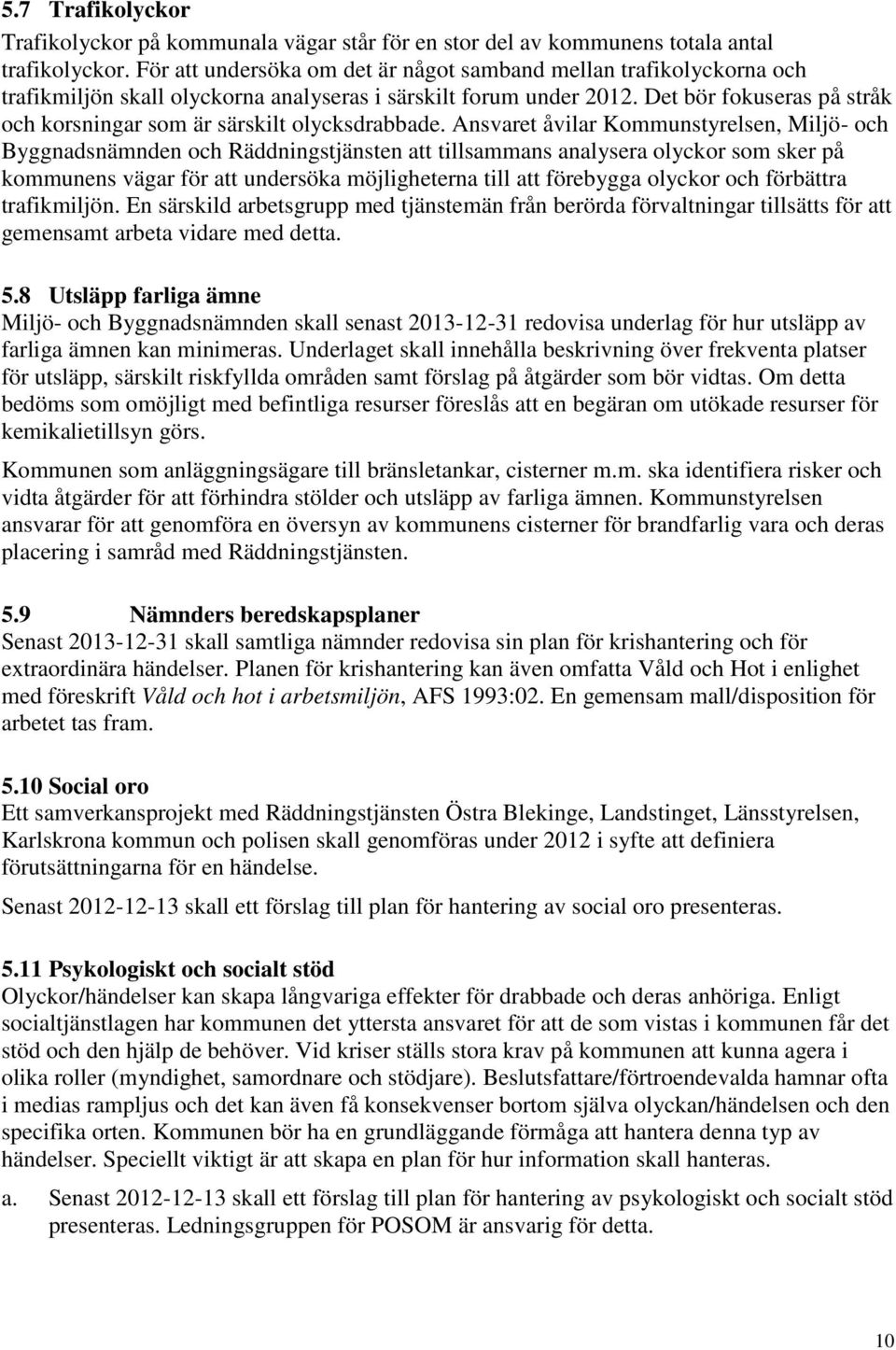 Det bör fokuseras på stråk och korsningar som är särskilt olycksdrabbade.